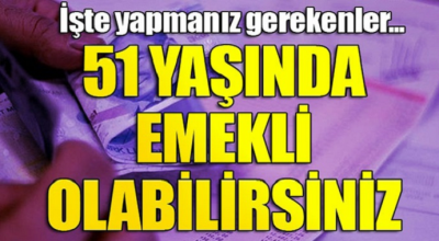 Emekli olmak için merak edilen soru 51 yaşında nasıl emekli olabilirim?