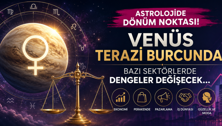 Astrolojide Dönüm Noktası: Venüs Terazi Burcunda! Bazı Sektörlerde Dengeler Değişecek…